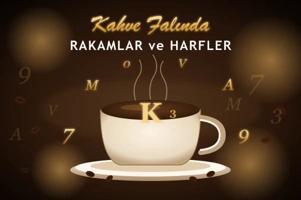 Kahve Falında Rakamlar ve Harfler: 0-9 Sayılar ve İsim Baş Harflerinin Anlamı